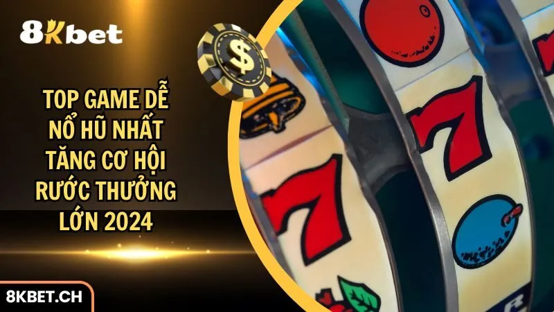 Top Game Dễ Nổ Hũ Nhất, Tăng Cơ Hội Rước Thưởng Lớn 2024