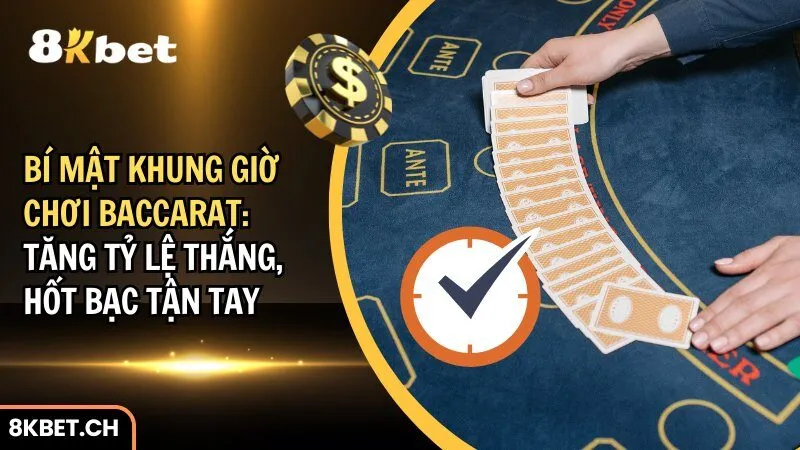 khung giờ chơi Baccarat