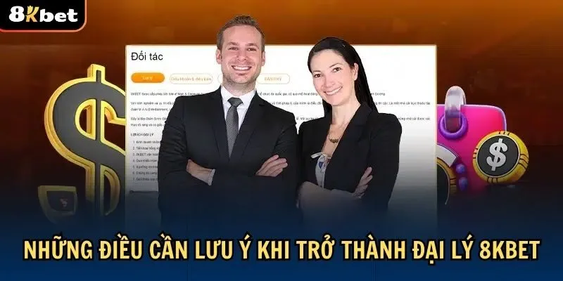 Cần lưu ý gì khi trở thành đại lý 8Kbet?