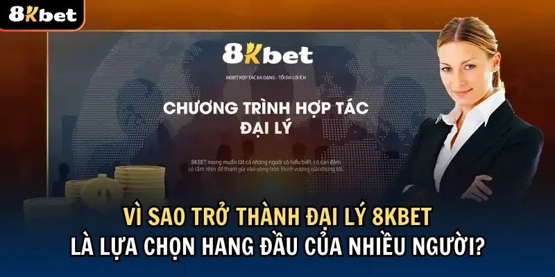 Công việc đại lý 8Kbet đang ngày càng được nhiều người quan tâm
